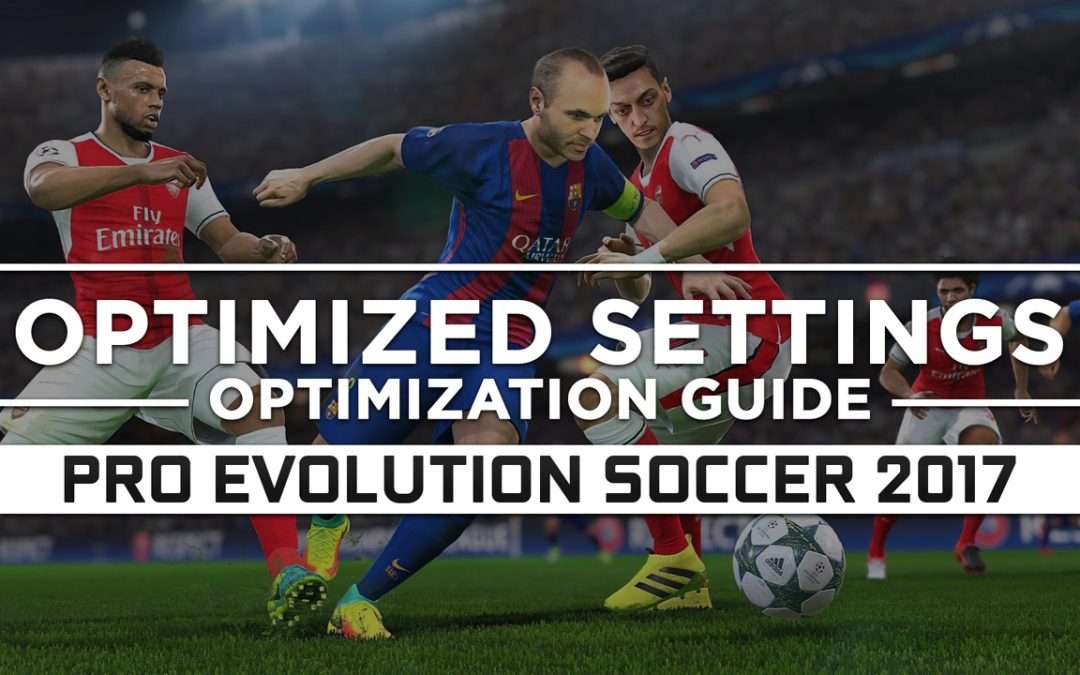 Pro Evolution Soccer 2017 — Optimized PC Settings for Best Performance