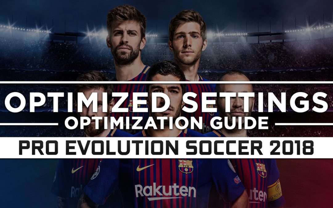 Pro Evolution Soccer 2018 — Optimized PC Settings for Best Performance
