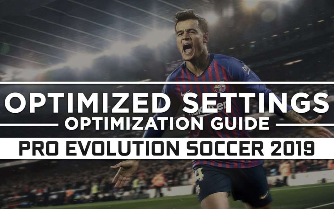 Pro Evolution Soccer 2019 — Optimized PC Settings for Best Performance