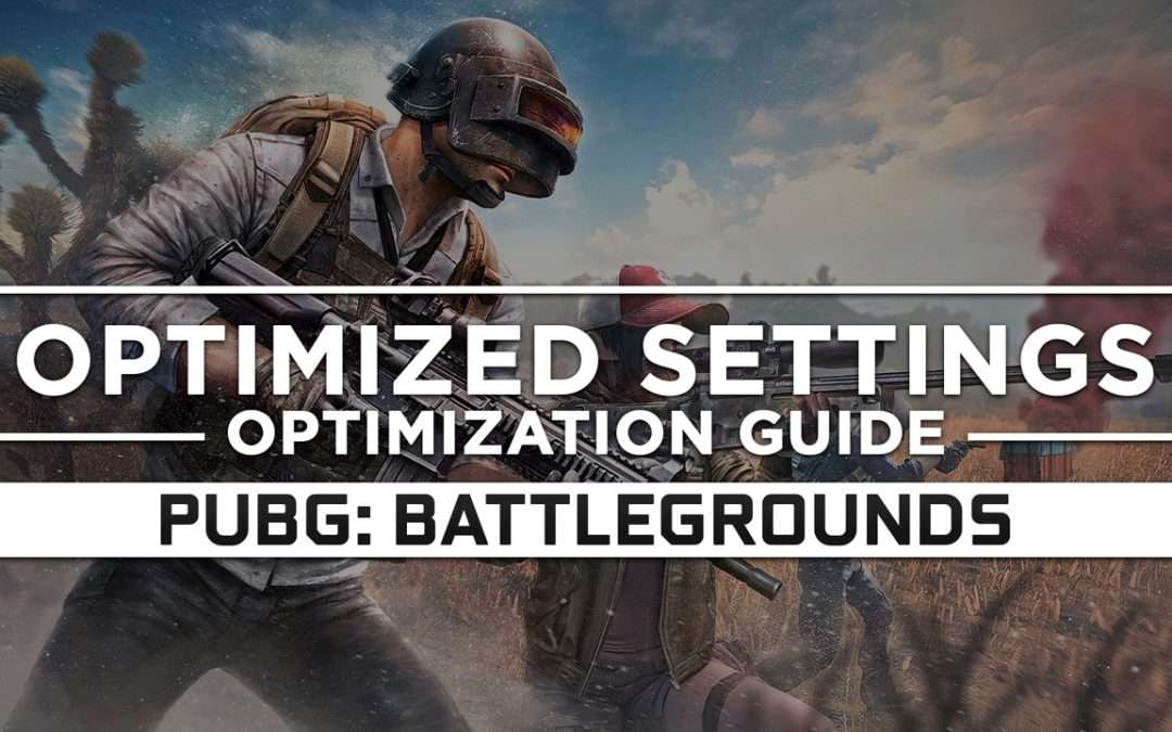 PUBG: Battlegrounds — Optimized PC Settings for Best Performance