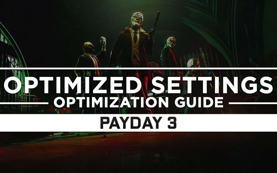 Payday 3 — Optimized PC Settings for Best Performance