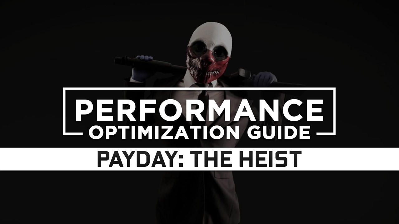 Payday: The Heist Maximum Performance Optimization / Low Specs Patch