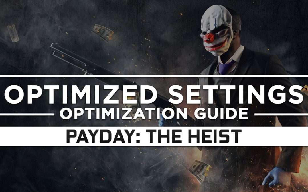 Payday: The Heist — Optimized PC Settings for Best Performance