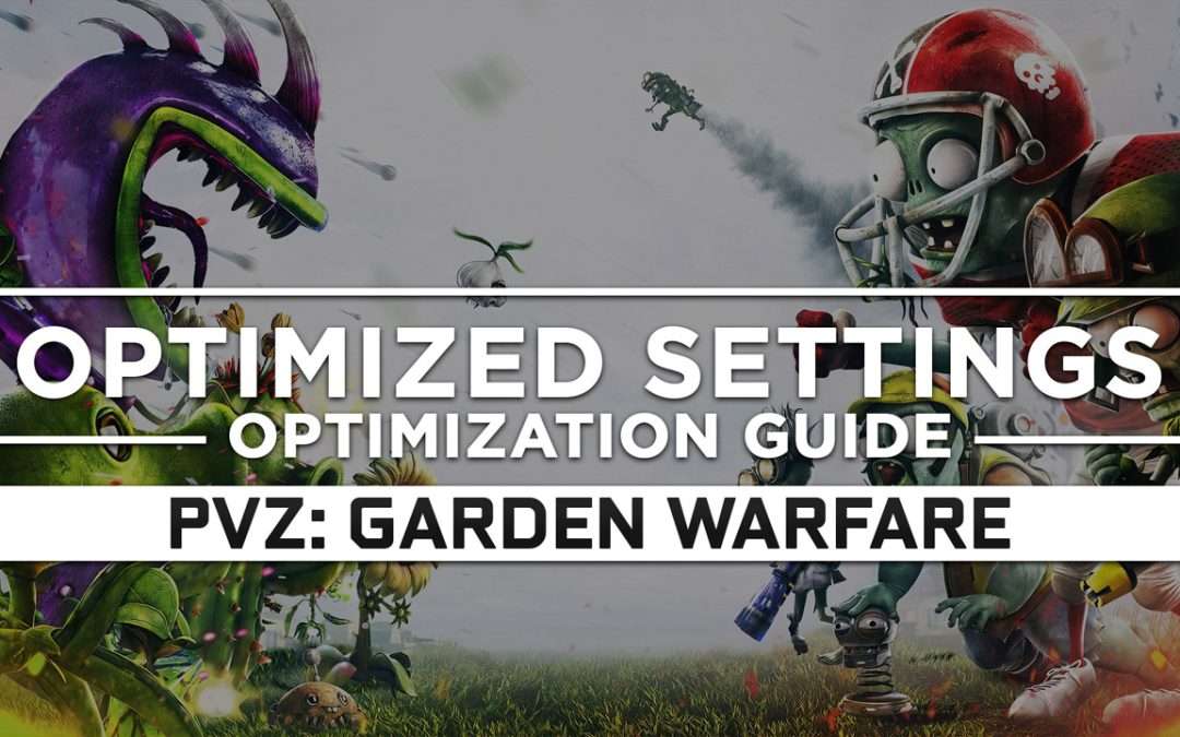 Plants vs. Zombies: Garden Warfare 1 — Optimized PC Settings for Best Performance