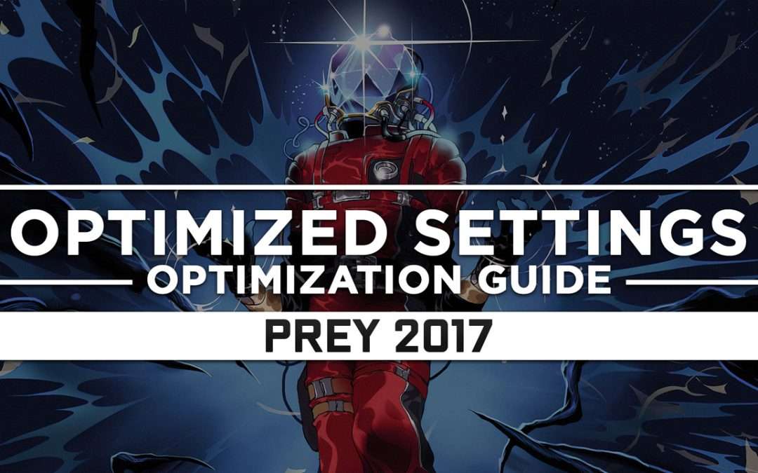 Prey (2017) — Optimized PC Settings for Best Performance