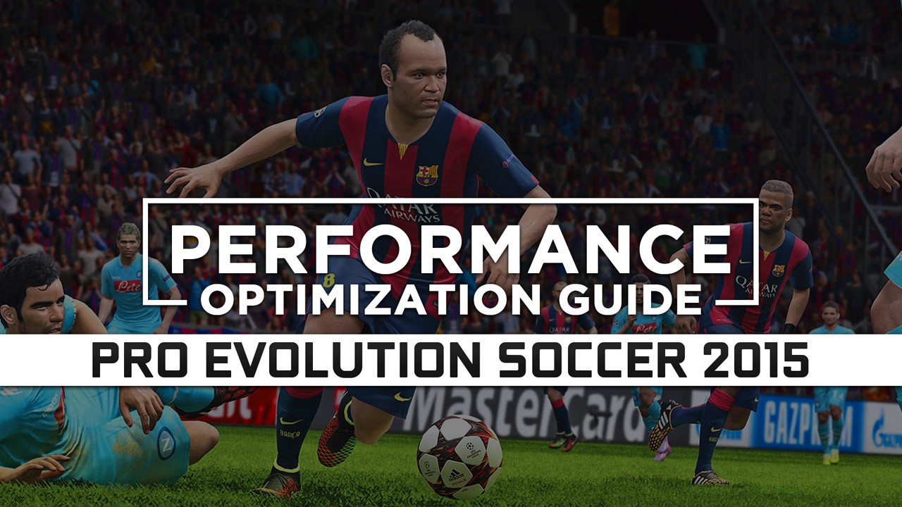 Pro Evolution Soccer 2015 — Maximum Performance Optimization / Low Specs Patch