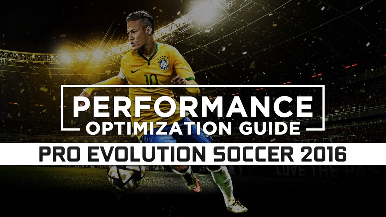 Pro Evolution Soccer 2016 — Maximum Performance Optimization / Low Specs Patch