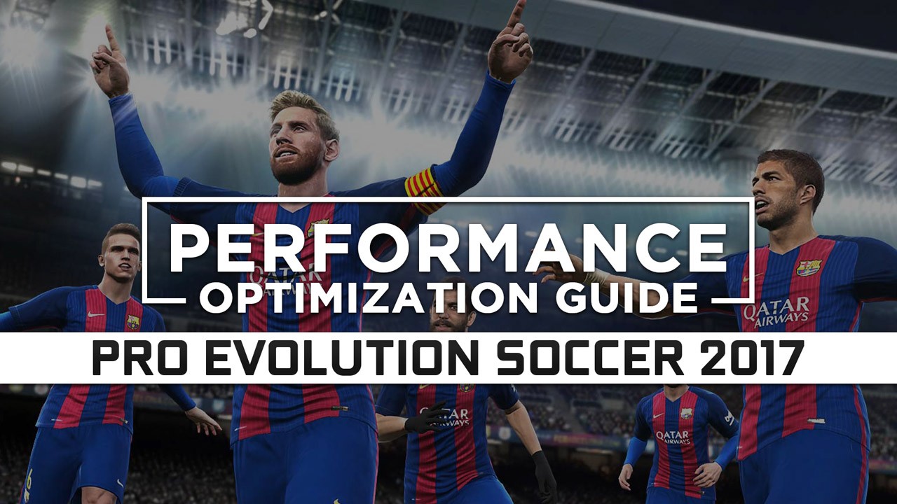 Pro Evolution Soccer 2017 Maximum Performance Optimization / Low Specs Patch