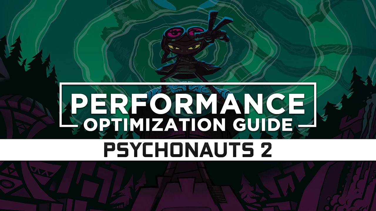 Psychonauts 2 Maximum Performance Optimization / Low Specs Patch