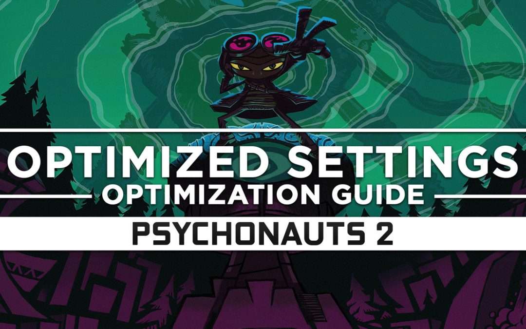 Psychonauts 2 — Optimized PC Settings for Best Performance