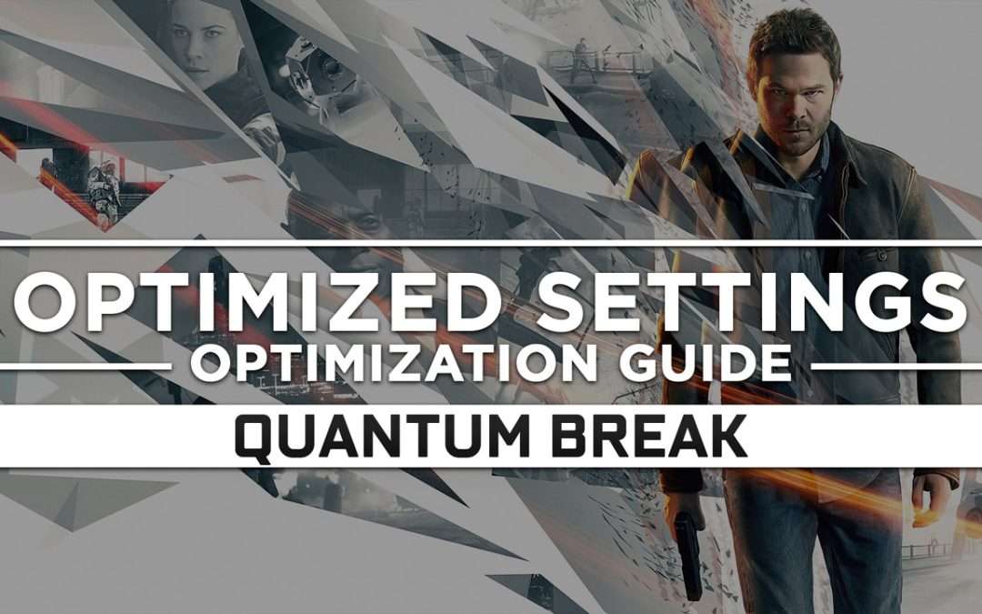 Quantum Break — Optimized PC Settings for Best Performance