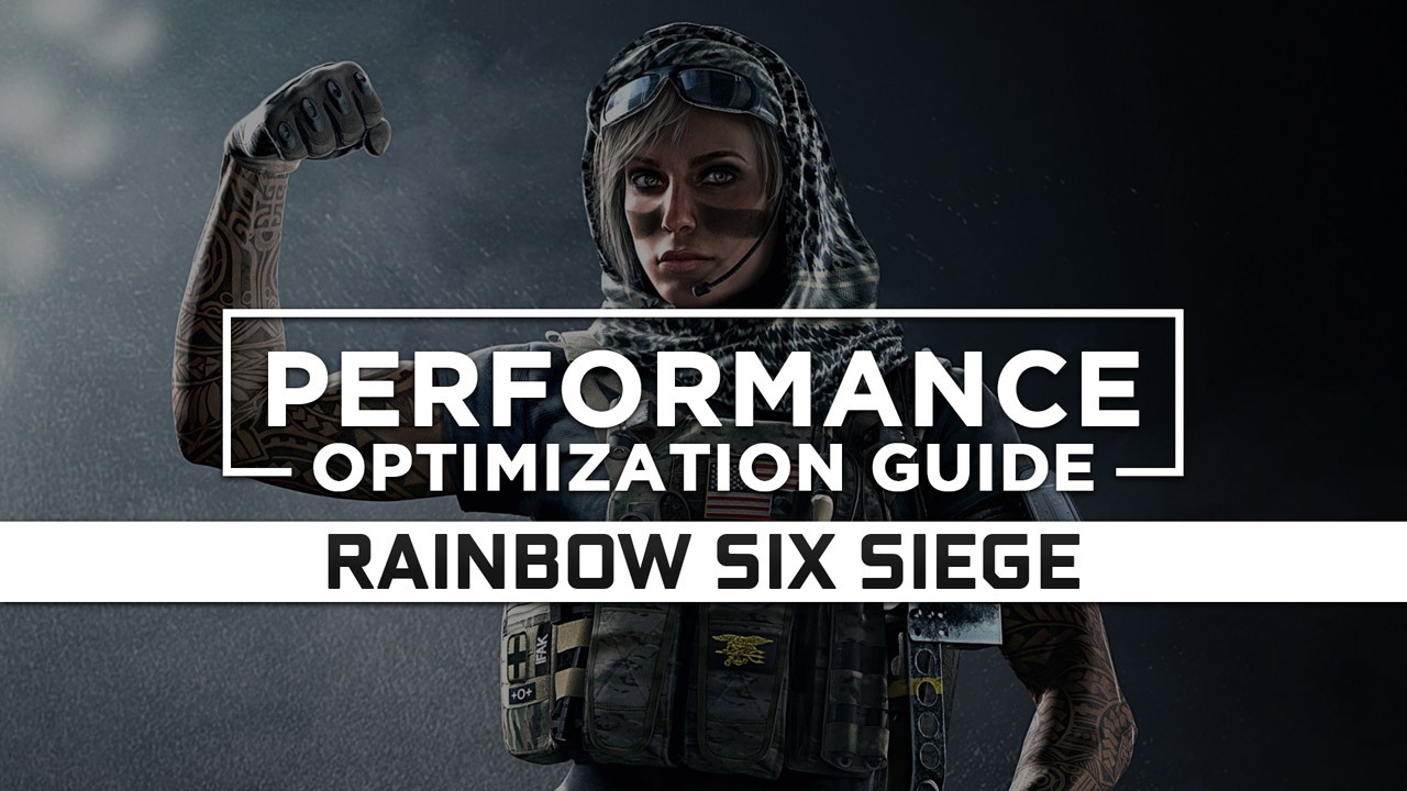 Tom Clancy’s Rainbow Six Siege — Maximum Performance Optimization / Low Specs Patch