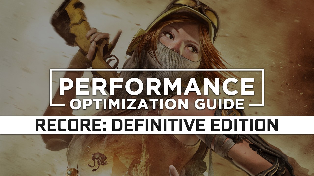 ReCore: Definitive Edition Maximum Performance Optimization / Low Specs Patch