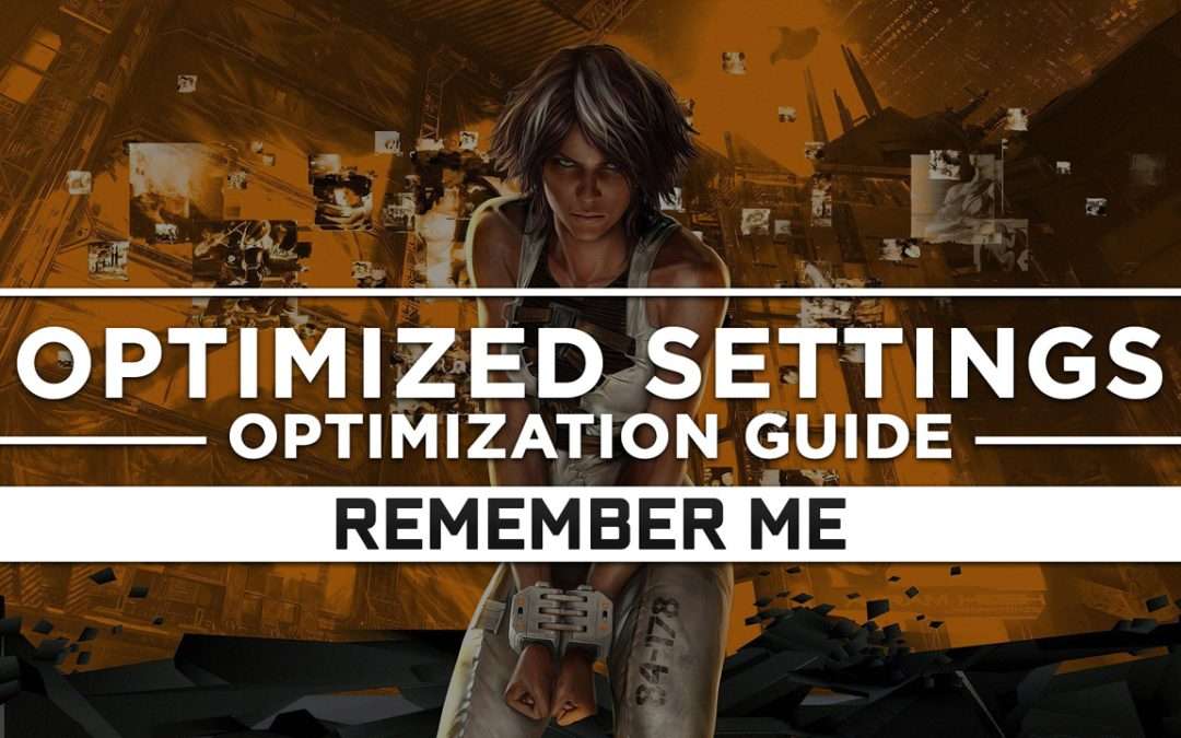 Remember Me — Optimized PC Settings for Best Performance