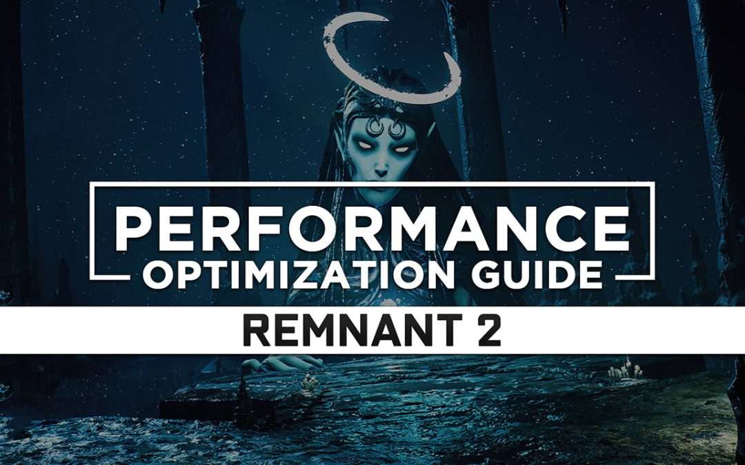 Remnant 2 — Maximum Performance Optimization / Low Specs Patch