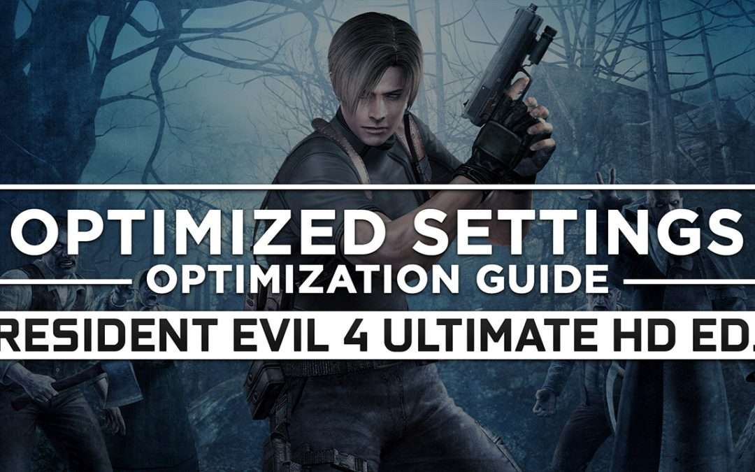 Resident Evil 4 Ultimate HD Edition — Optimized PC Settings for Best Performance