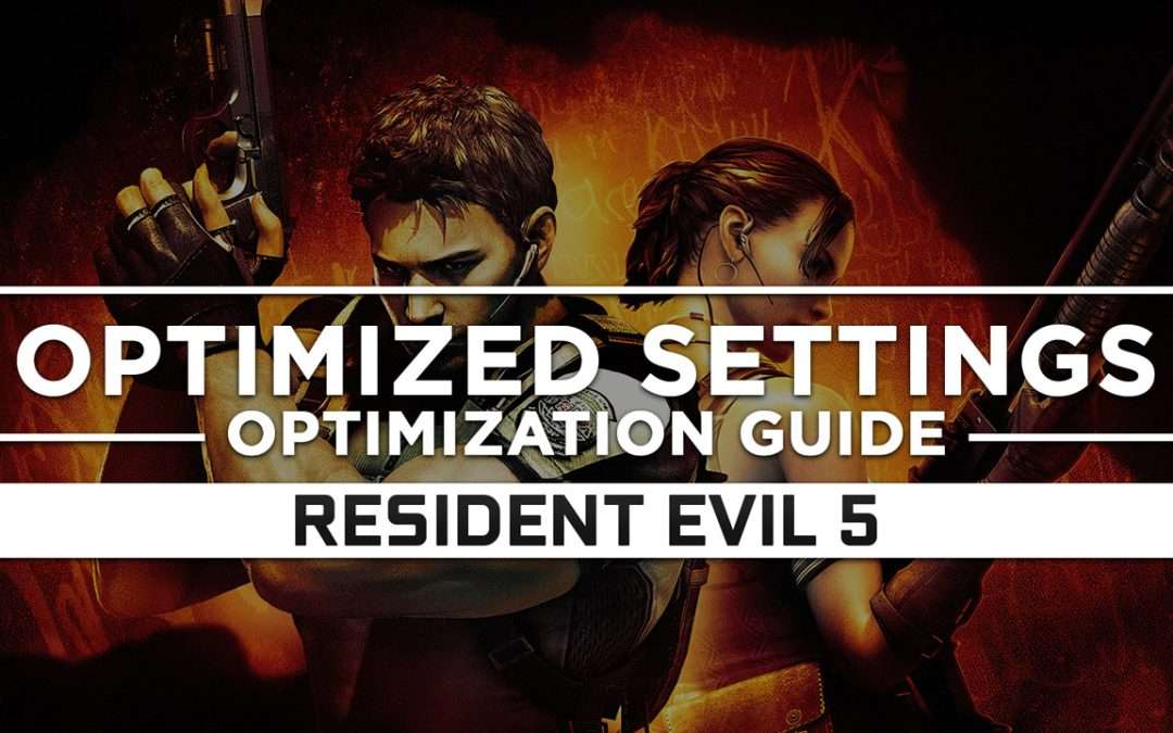 Resident Evil 5 — Optimized PC Settings for Best Performance