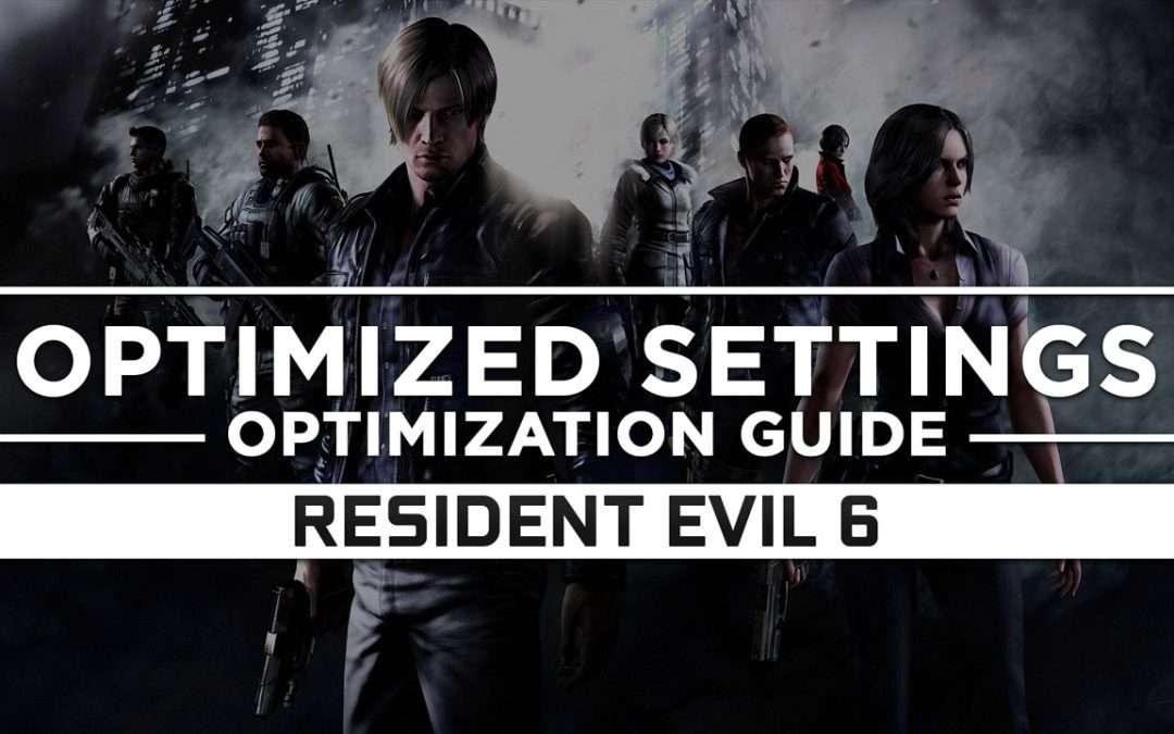 Resident Evil 6 — Optimized PC Settings for Best Performance