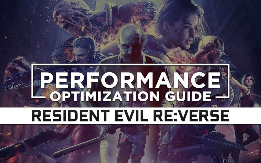 Resident Evil Re:Verse — Maximum Performance Optimization / Low Specs Patch