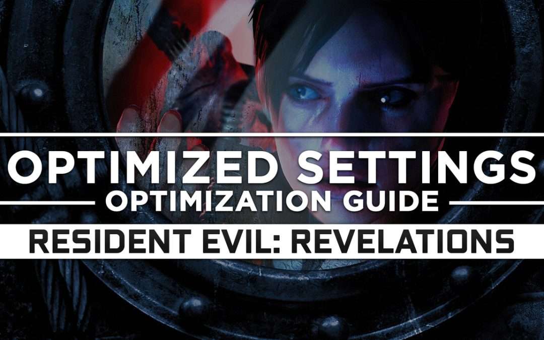 Resident Evil: Revelations 1 — Optimized PC Settings for Best Performance