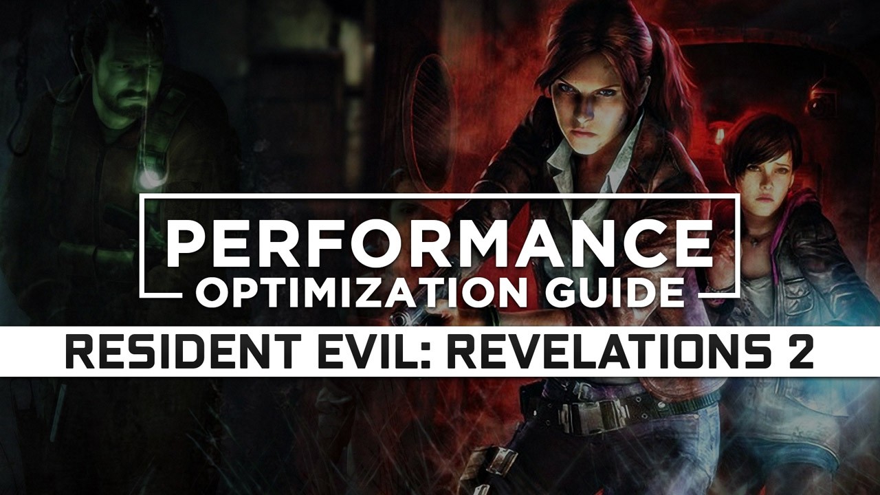 Resident Evil: Revelations 2 Maximum Performance Optimization / Low Specs Patch