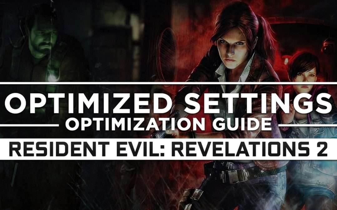 Resident Evil: Revelations 2 — Optimized PC Settings for Best Performance