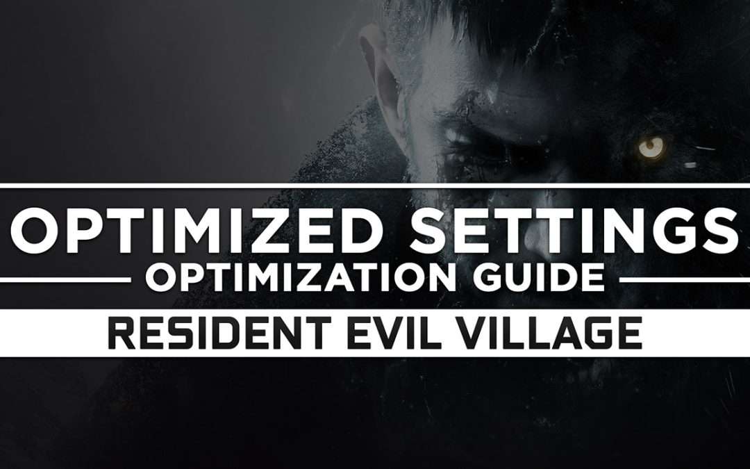 Resident Evil Village — Optimized PC Settings for Best Performance