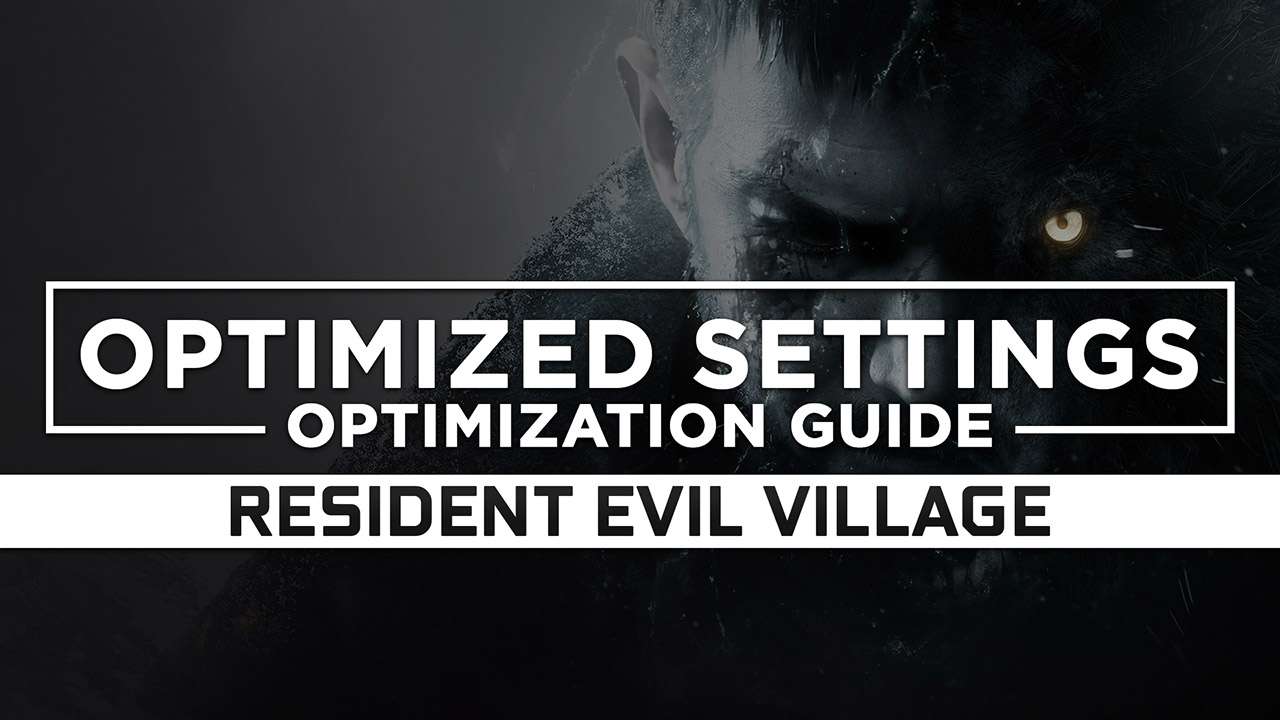 Resident Evil Village — Optimized PC Settings For Best Performance ...