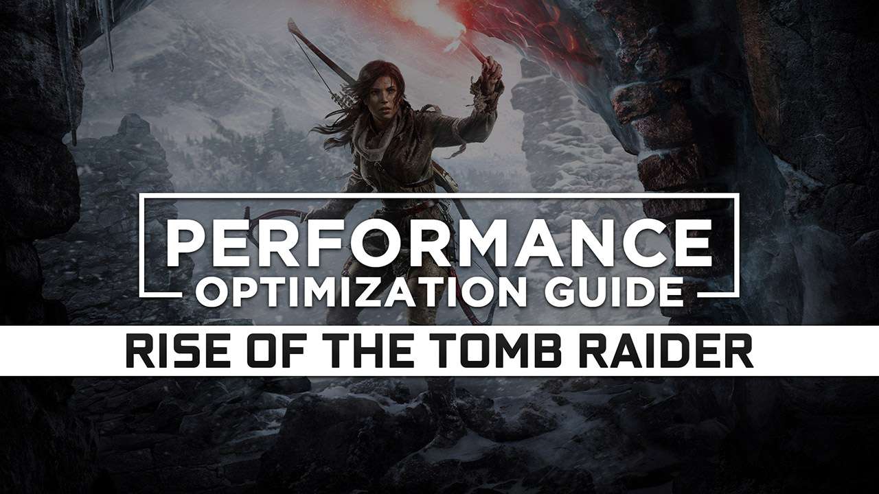 Rise of the Tomb Raider Maximum Performance Optimization / Low Specs Patch