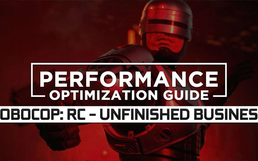 RoboCop: Rogue City – Unfinished Business — Maximum Performance Optimization / Low Specs Patch