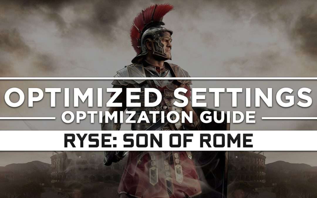 Ryse: Son of Rome — Optimized PC Settings for Best Performance