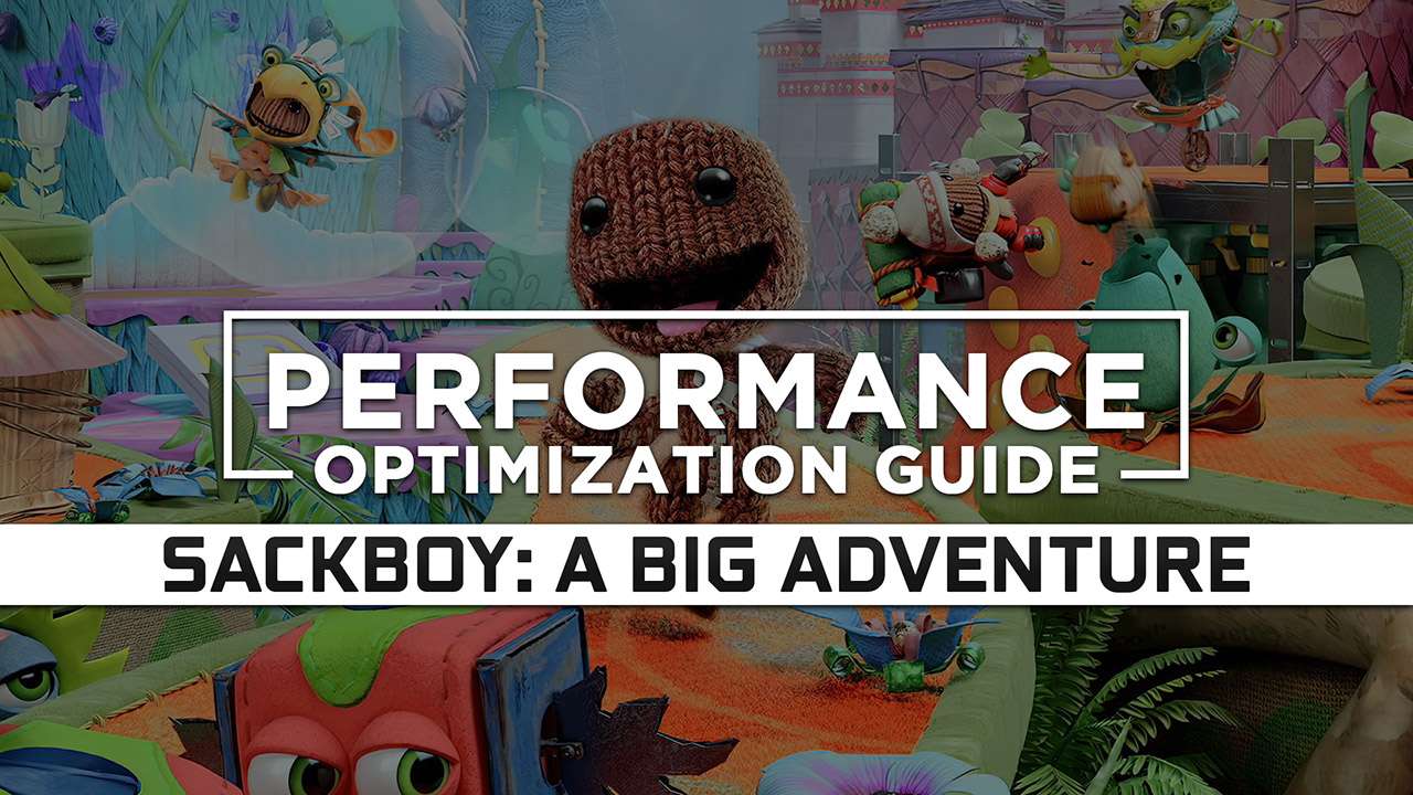 Sackboy: A Big Adventure Maximum Performance Optimization / Low Specs Patch