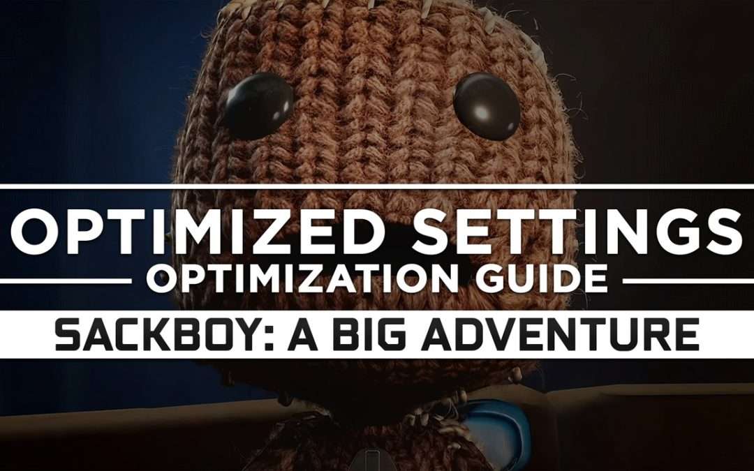 Sackboy: A Big Adventure — Optimized PC Settings for Best Performance