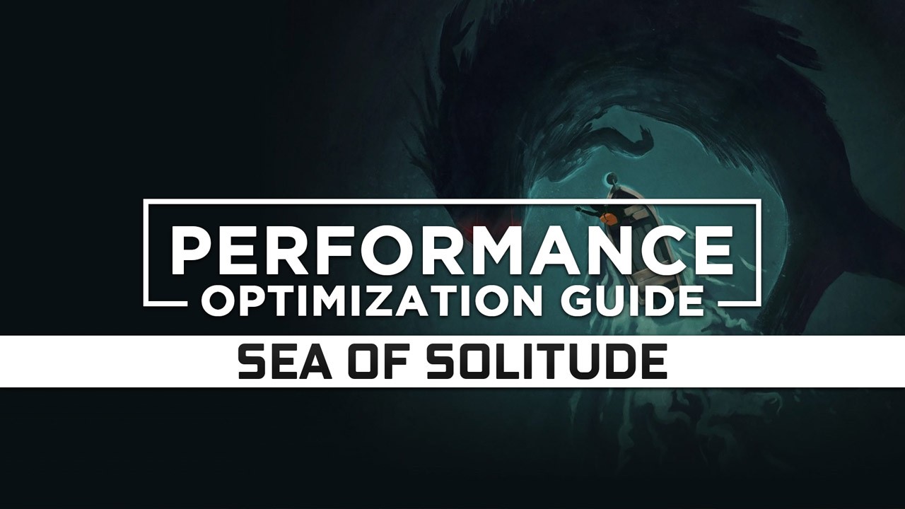 Sea of Solitude Maximum Performance Optimization / Low Specs Patch