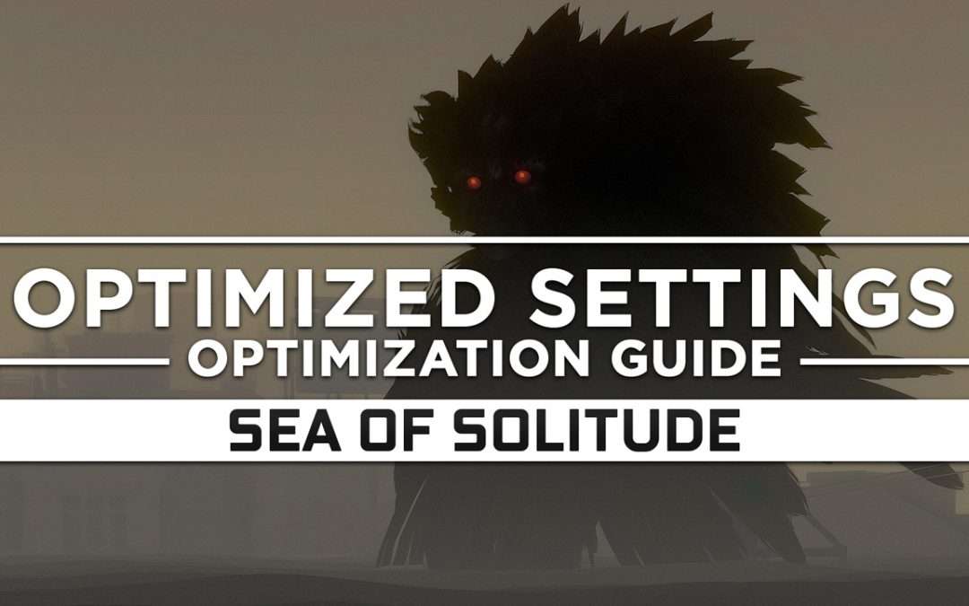 Sea of Solitude — Optimized PC Settings for Best Performance