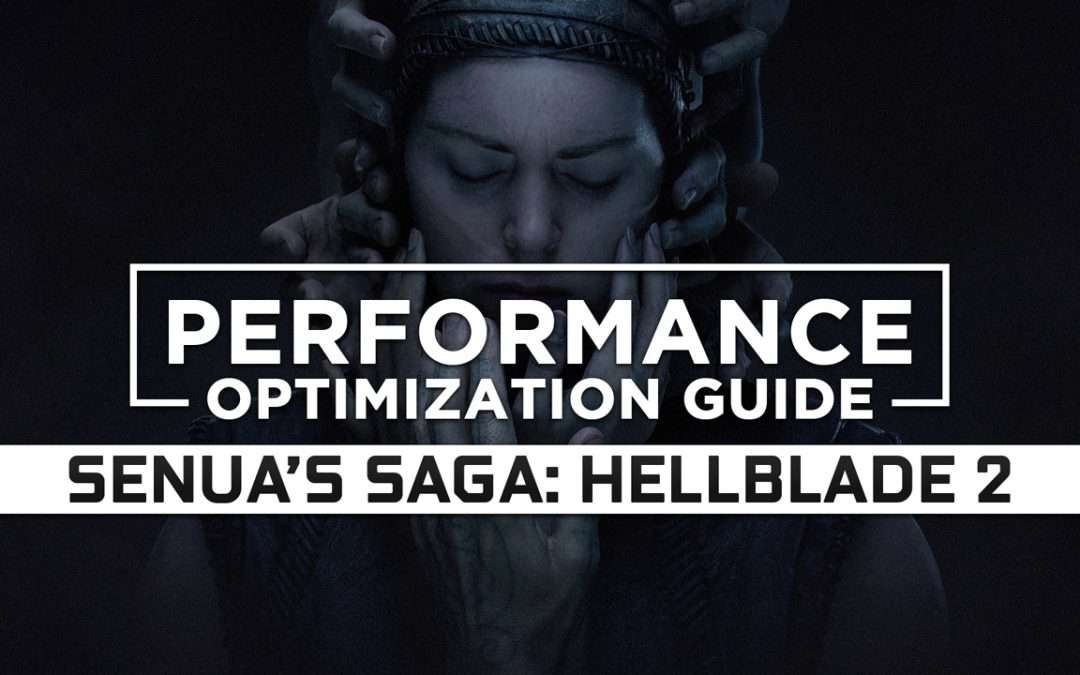 Senua’s Saga: Hellblade 2 — Maximum Performance Optimization / Low Specs Patch
