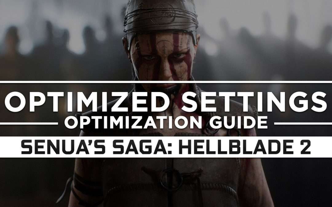 Senua’s Saga: Hellblade 2 — Optimized PC Settings for Best Performance