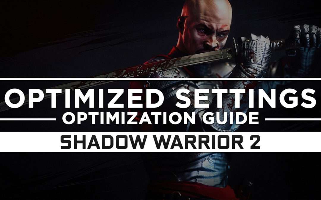 Shadow Warrior 2 — Optimized PC Settings for Best Performance