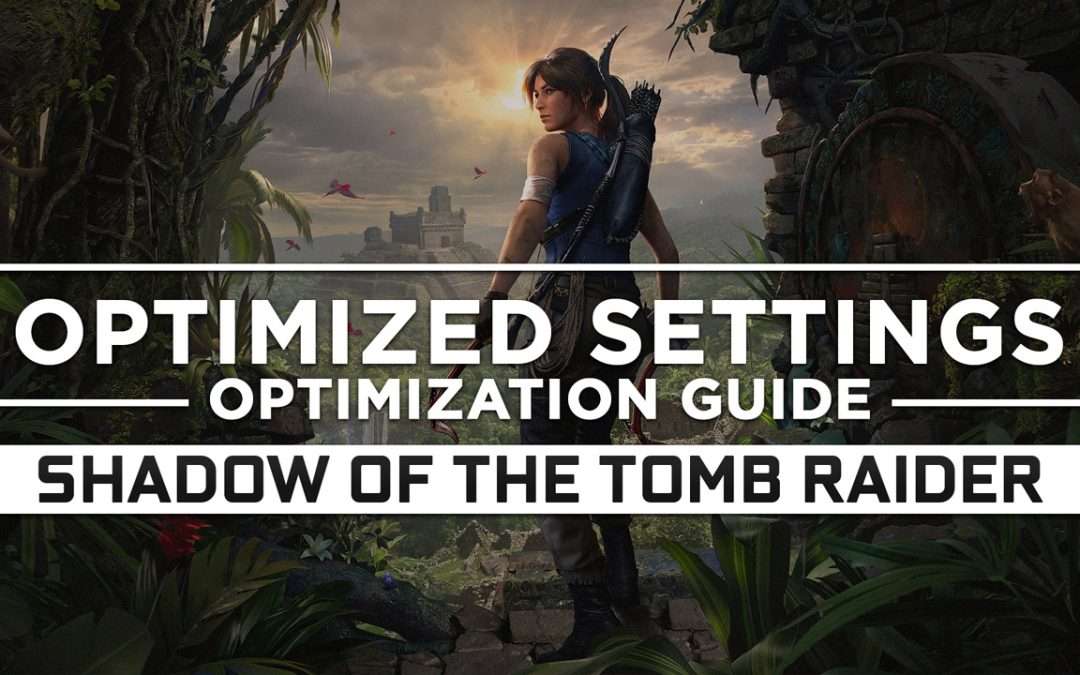 Shadow of the Tomb Raider — Optimized PC Settings for Best Performance