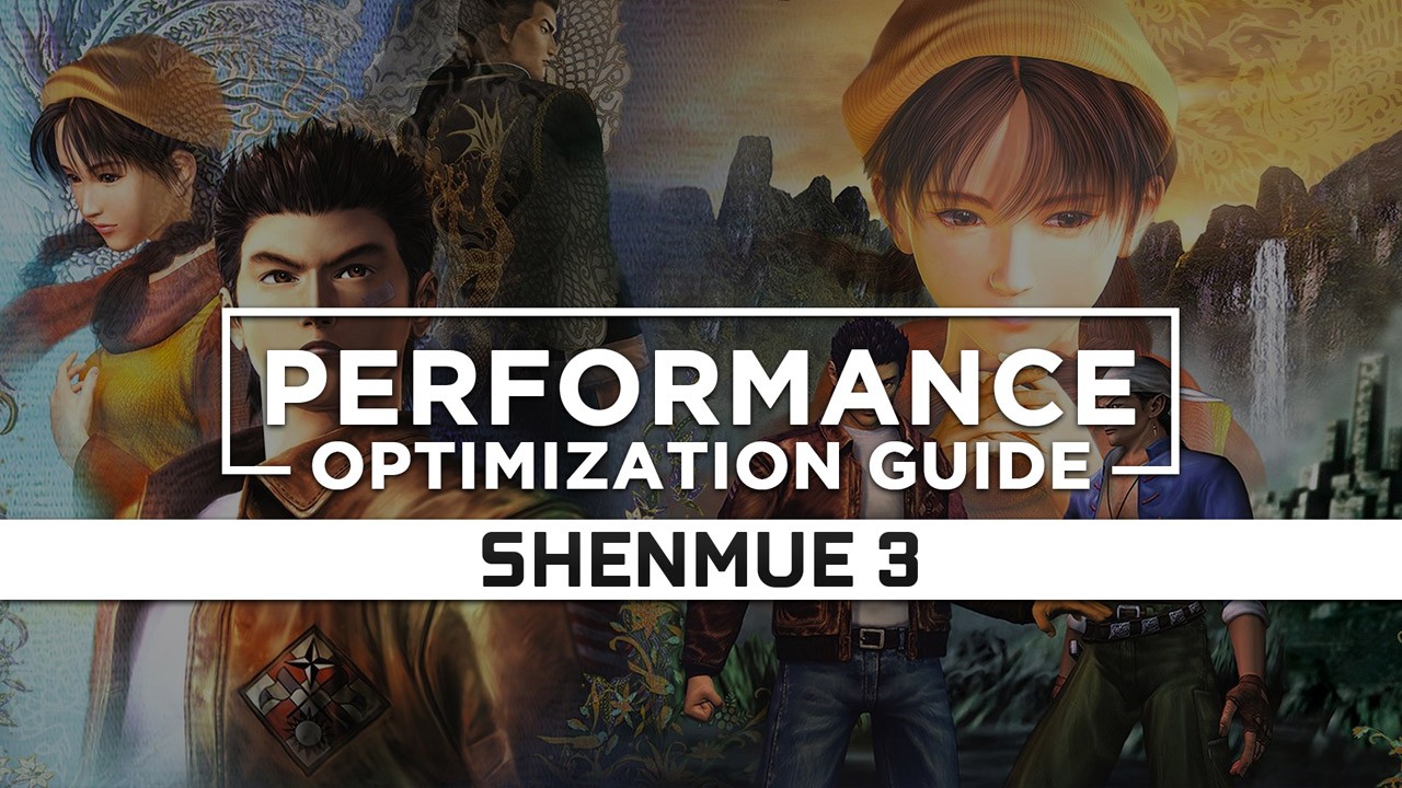 Shenmue 3 Maximum Performance Optimization / Low Specs Patch