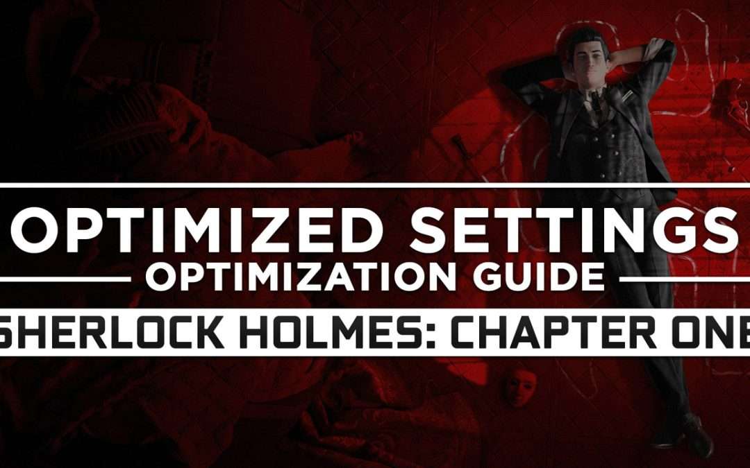 Sherlock Holmes: Chapter One — Optimized PC Settings for Best Performance