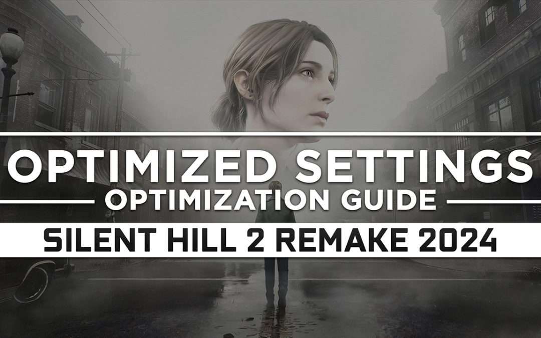 Silent Hill 2 Remake (2024) — Optimized PC Settings for Best Performance