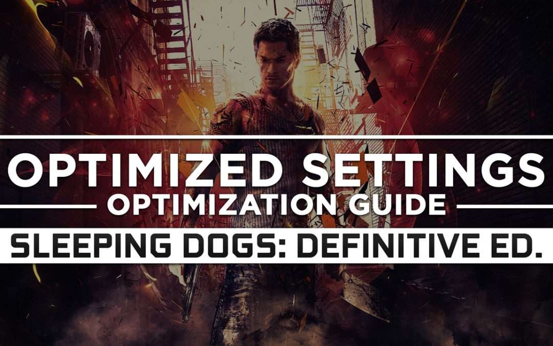 Sleeping Dogs: Definitive Edition — Optimized PC Settings for Best Performance