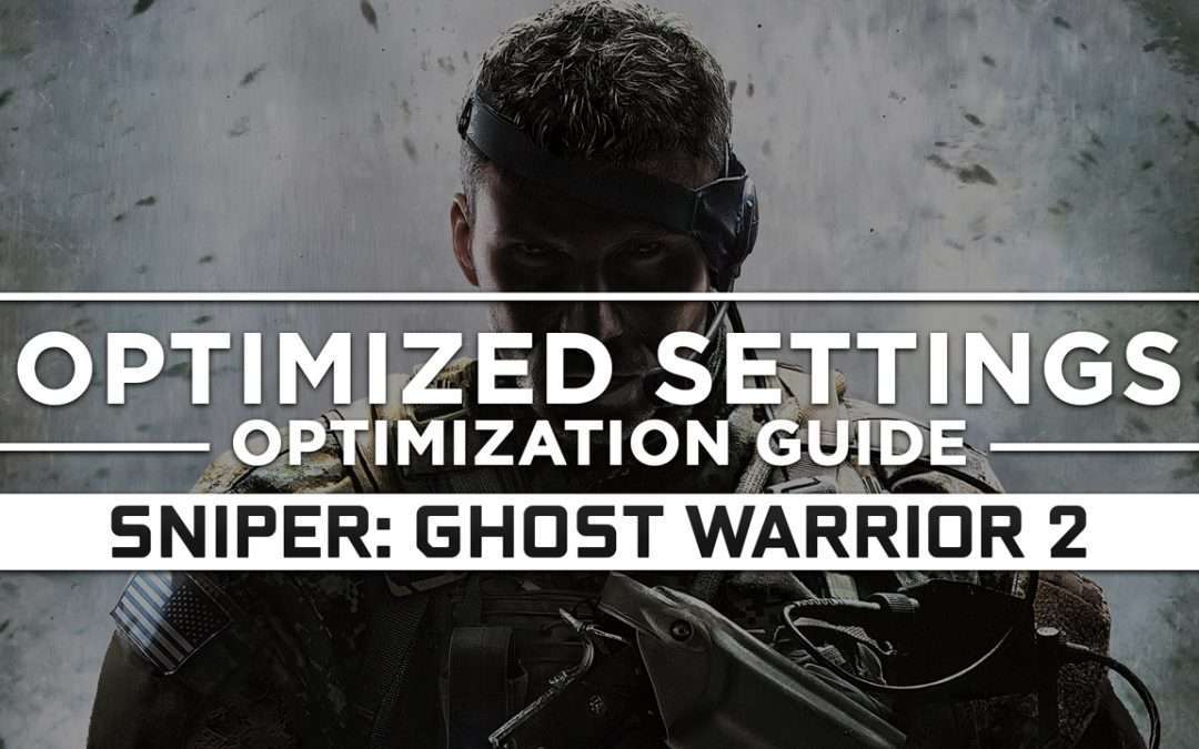Sniper: Ghost Warrior 2 — Optimized PC Settings for Best Performance