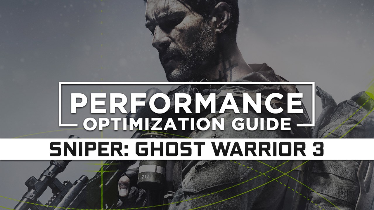 Sniper: Ghost Warrior 3 Maximum Performance Optimization / Low Specs Patch