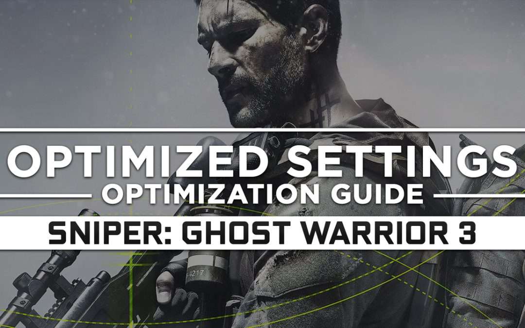 Sniper: Ghost Warrior 3 — Optimized PC Settings for Best Performance