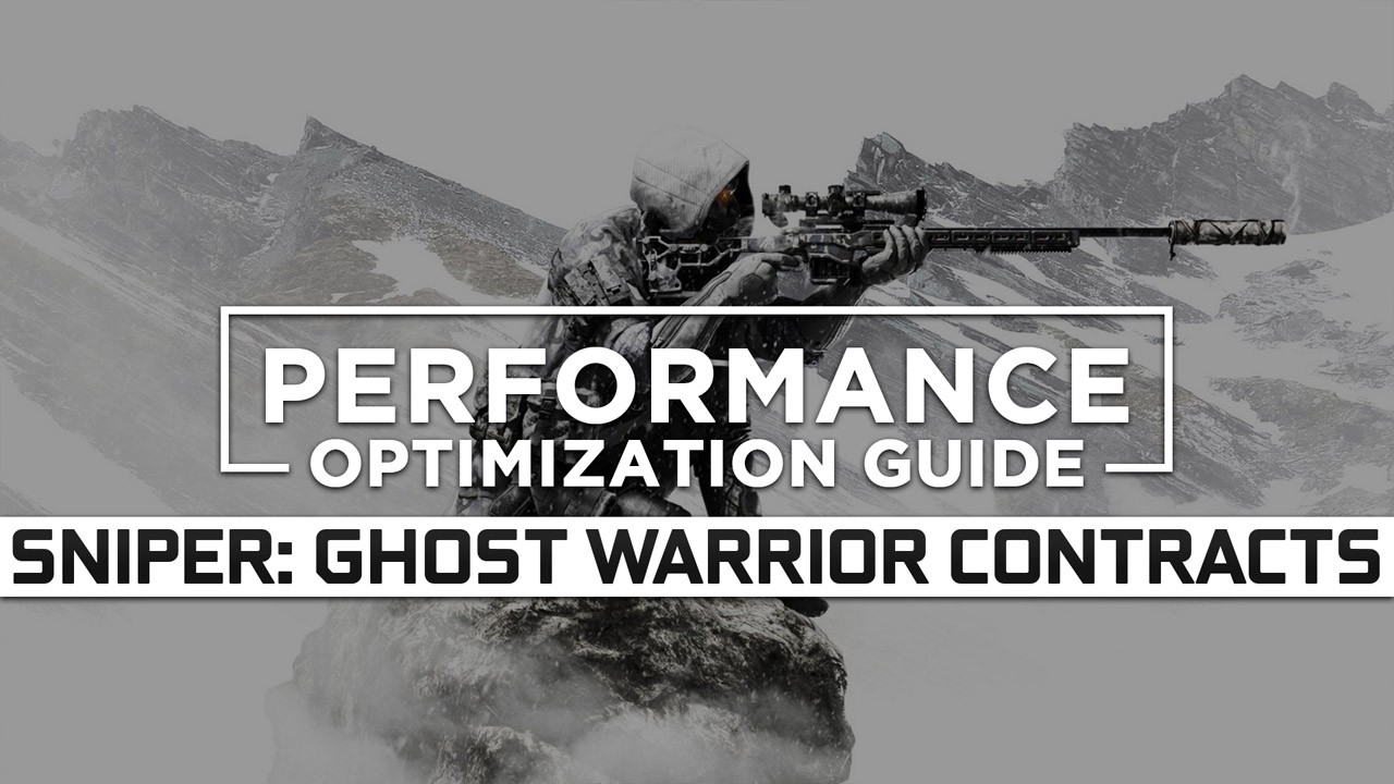 Sniper: Ghost Warrior Contracts Maximum Performance Optimization / Low Specs Patch