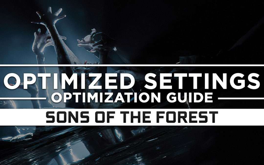 Sons of the Forest — Optimized PC Settings for Best Performance