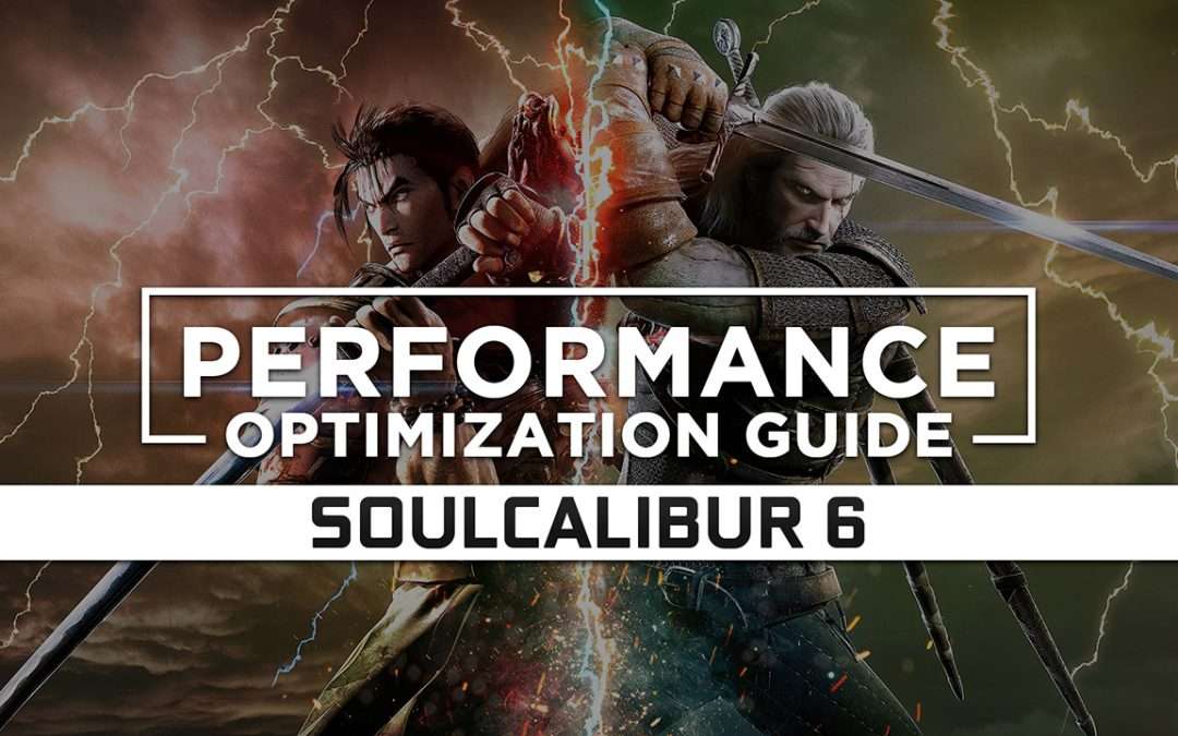 Soulcalibur 6 Maximum Performance Optimization / Low Specs Patch