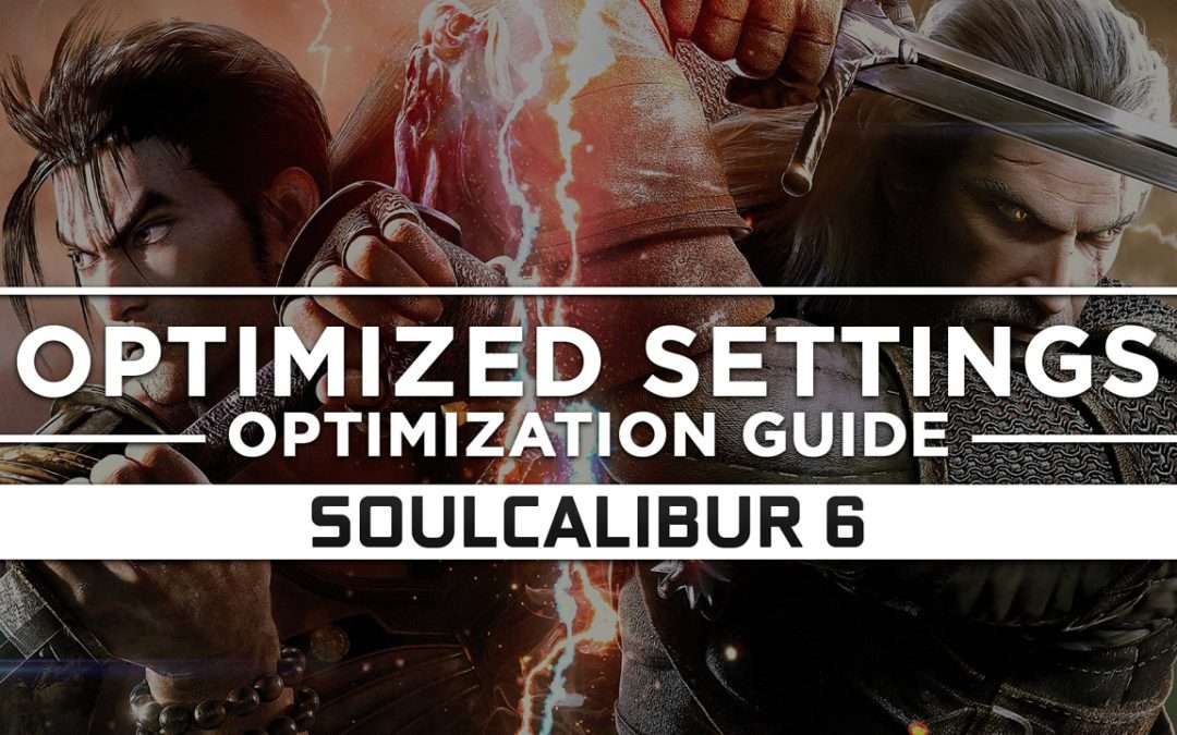 Soulcalibur 6 — Optimized PC Settings for Best Performance